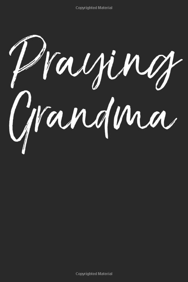 Praying Grandma: Christian Prayer Journal with Blank Pages to Write in & Prayers Answered List Notebook for Small Group Bible Study