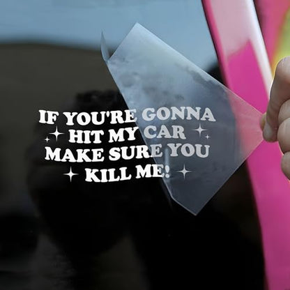 If You're Gonna Hit My Car Make Sure You K*ll Me Car Decal Funny Mental Health Joke Hilarious Car Windows Trucks Accessories Affirmations Vinyl Waterproof 6 Inches Bumper Sticker Gift for Friend Mom - style: If You're Gonna Hit My Car