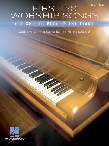 First 50 Worship Songs You Should Play on Piano | Easy Piano Sheet Music for Beginners | Christian Praise and Worship Songbook | Contemporary and Traditional Worship Music Piano Book