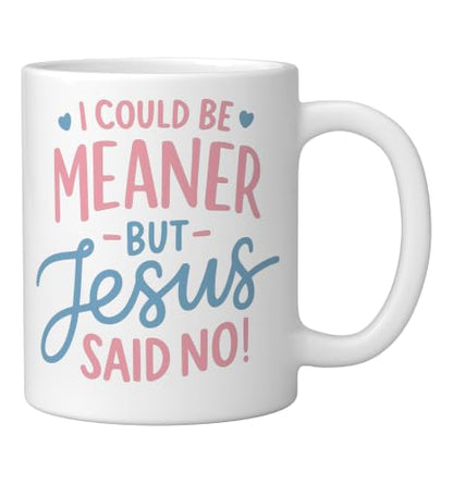 I Could Be Meaner But Jesus Said No Funny Christian Coffee Ceramic Mug, White, 11oz - color: White, size: 11 Ounces