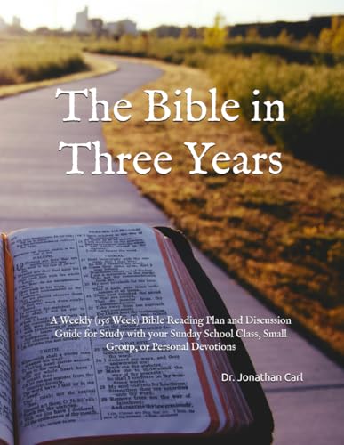 The Bible in Three Years: A Weekly (156 Week) Bible Reading Plan and Discussion Guide for Study with your Sunday School Class, Small Group, or Personal Devotions (Bible Study Tools)
