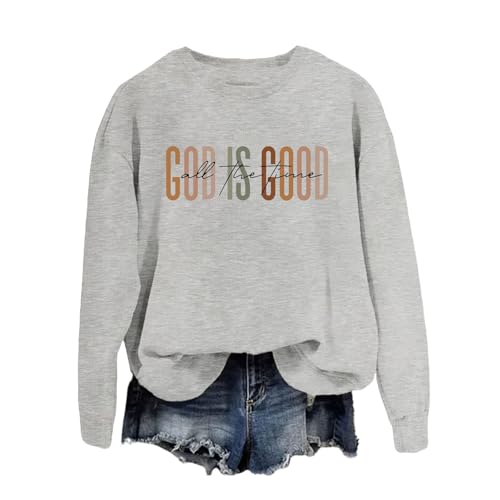 God Is Good All The Time Sweatshirt Womens Christian Shirts Crewneck Religious Faith Pullover Inspirational Tops - color: Gray, size: X-Large