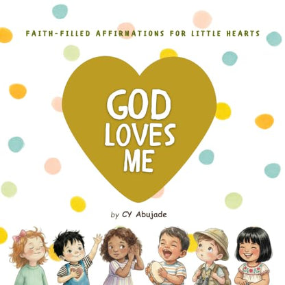 God Loves Me: A Christian Board Book of Scripture & Faith-Filled Affirmations for Little Hearts (Ages 0–4)