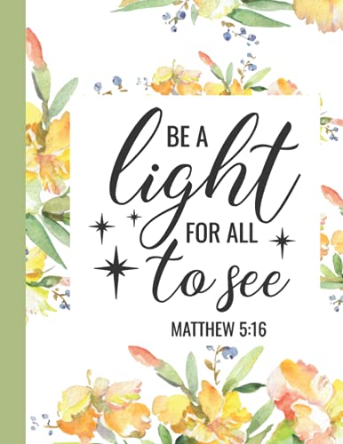Christian Faith Composition Notebook - Be A Light - Flower Bible Quote: Christian Journal for Women to Write In - Blank Lined Composition-Style Notebook 8.5 x11