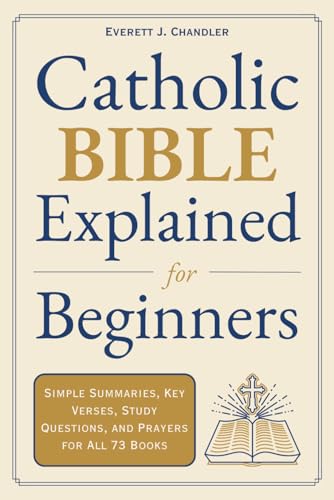 Catholic Bible Explained for Beginners: Simple Summaries, Key Verses, Study Questions, and Prayers for All 73 Books (Catholic Faith Made Simple)