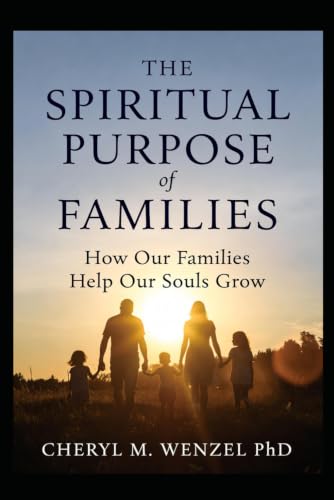 The Spiritual Purpose of Families: How Our Families Help Our Souls Grow