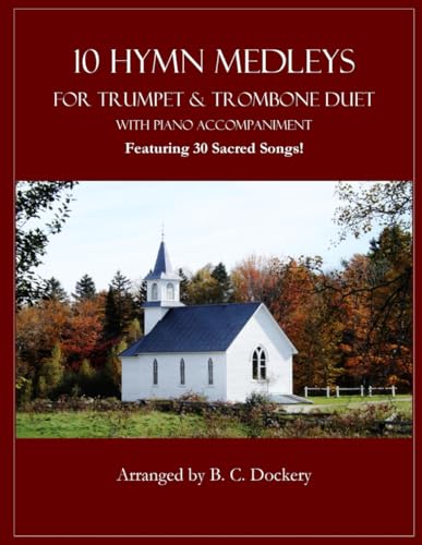 10 Hymn Medleys for Trumpet and Trombone Duet with Piano Accompaniment: Featuring 30 Sacred Songs!