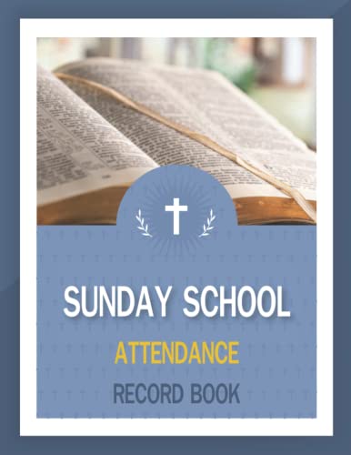 Sunday School Attendance Record Book: Register Chart for student attending classes, 2022-2026 yearly summary at a glace with Notes, 5 years of Monthly Events undated, bible on blue cover