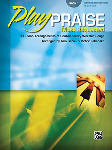 Play Praise -- Most Requested, Bk 1: 11 Piano Arrangements of Contemporary Worship Songs (Play Praise, Bk 1)