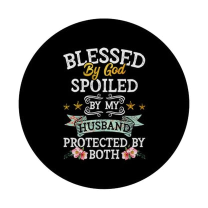 Blessed by God Spoiled by My Husband Protected By Both PopSockets Adhesive PopGrip