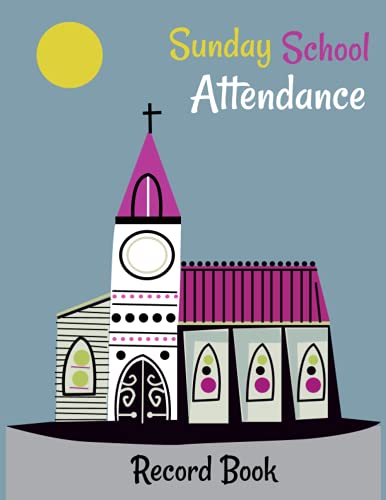 Sunday School Attendance Record Book: Attendance Chart For Sunday School/ College Classes, School Attendance Register Book