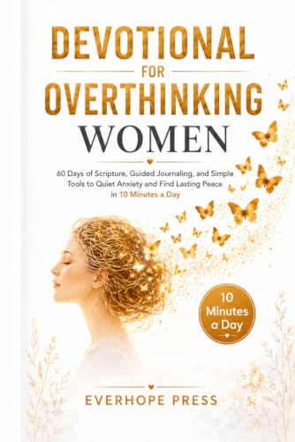 Devotional for Overthinking Women: 60 Days of Scripture, Guided Journaling, and Simple Tools to Quiet Anxiety and Find Lasting Peace in 10 Minutes a Day (Faith Over Anxiety Series)