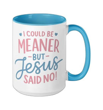 I Could Be Meaner But Jesus Said No Funny Christian Coffee Ceramic Mug, Blue/White, 15oz - color: Blue/White, size: 15 Ounces