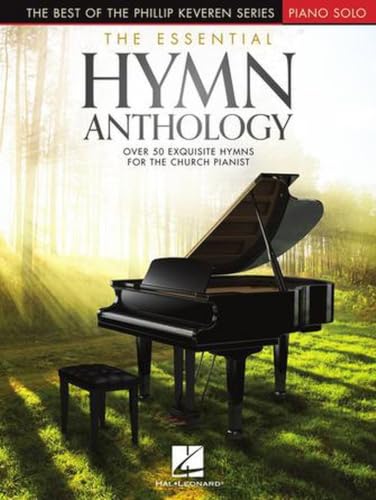 The Essential Hymn Anthology | Intermediate to Advanced Piano Sheet Music Book | 50+ Beloved Christian Hymns Arranged by Phillip Keveren | Sacred Music Collection for Church Services