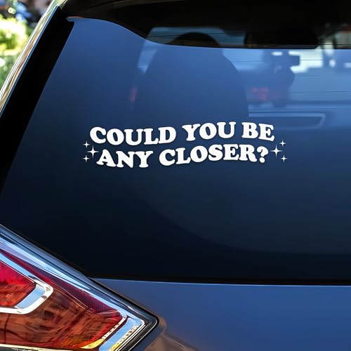 Could You Be Any Closer Car Decal, 6 Inches - style: Could You Be Any Closer