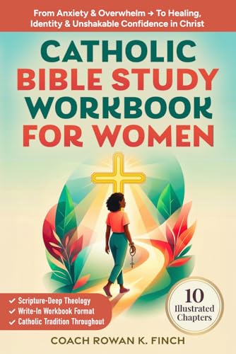 Catholic Bible Study Workbook For Women: 10 Illustrated Chapters to Move From Anxiety & Overwhelm to Healing, Identity & Unshakable Confidence in Christ Through Scripture-Deep Theology (FaithWins)