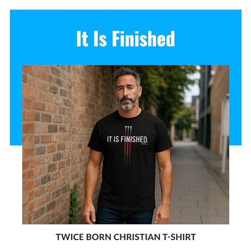Twice Born Christian Faith Graphic T-Shirt, (It is Finished), Religious, Jesus, Bible Believing Apparel, for Men & Women - size: Medium