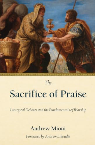 The Sacrifice of Praise: Liturgical Debates and the Fundamentals of Worship