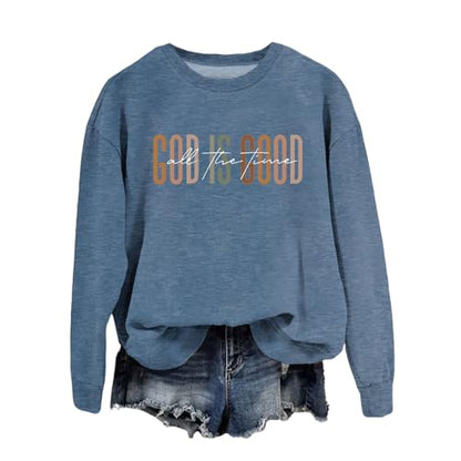 God Is Good All The Time Sweatshirt Womens Christian Shirts Crewneck Religious Faith Pullover Inspirational Tops - color: Blue, size: Medium