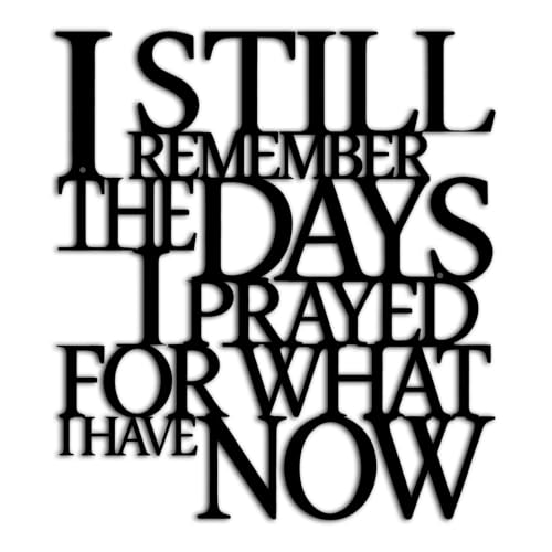 Motivational Black Metal Wall Art Home Office Decor Inspirational Living Room Wall Decor for Bedroom,I Still Remember The Days I Prayed What I Have Now,Encouragement House Warming Gift for Women Men - color: I Still Remember The Days