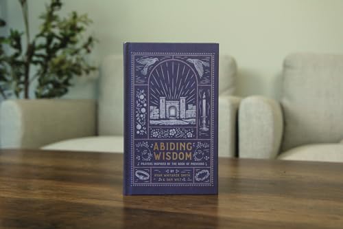 Abiding Wisdom: Prayers Inspired by the Book of Proverbs (An Illustrated Devotional Prayer Book with 75 Daily Poetic Prayers)