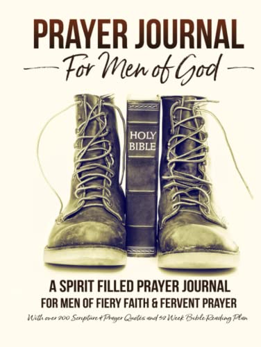 Prayer Journal For Men of God - A Spirit Filled Prayer Journal For Men of Fiery Faith & Fervent Prayer: With over 200 Scripture & Prayer Quotes and 52 Week Bible Reading Plan