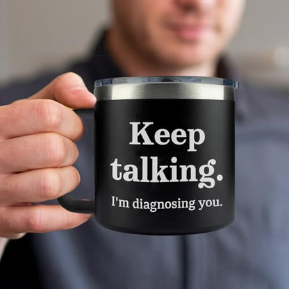 Keep Talking I'm Diagnosing You 14oz Vacuum Insulated Tumbler – Funny Travel Mug for Psychologists, Psychiatrists, Doctors, Therapists, and Counselors with Stainless Steel Straw & Lid - color: Diagnosing You