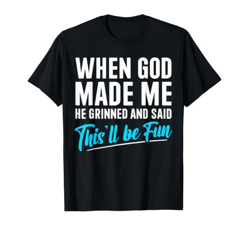 When God Made Me He Grinned and Said This Will Be Fun T-Shirt - color: Black, size: 3X-Large