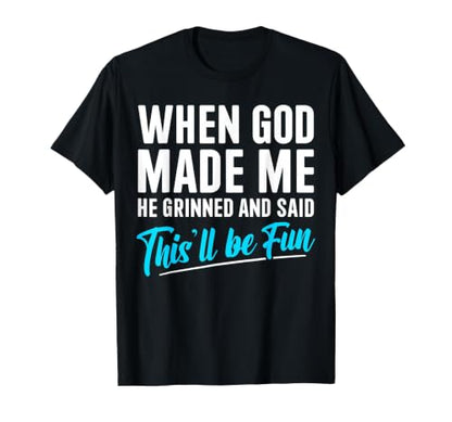 When God Made Me He Grinned and Said This Will Be Fun T-Shirt - color: Black, size: Small