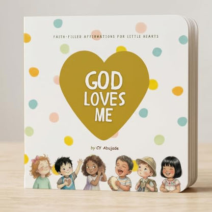 God Loves Me: A Christian Board Book of Scripture & Faith-Filled Affirmations for Little Hearts (Ages 0–4)