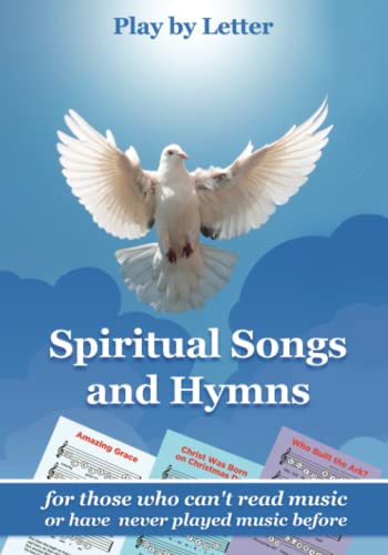 Spiritual Songs and Hymns for Those Who Can't Read Music or Have Never Played Music Before: Play by Letter (Quick Start Sheet Music for Adult Learners. Play Right Away)