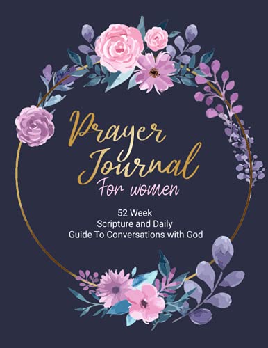 Prayer Journal for women: 52 week scripture and daily guide to conversations with god. Devotional & Guided Prayer Journal With Bible Verses, Gratitude ... for others...[Notebook of women prayer guide]