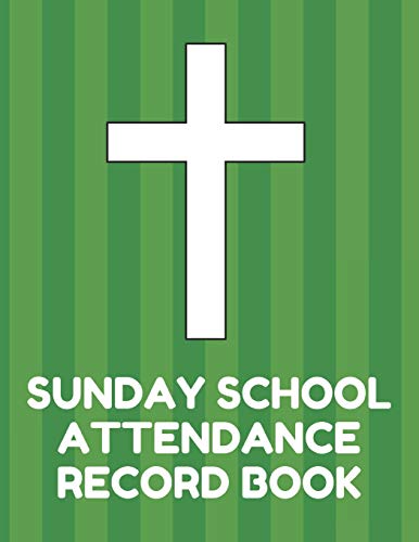 Sunday School Attendance Record Book: Attendance Chart Register for Sunday School Classes, Green Cover