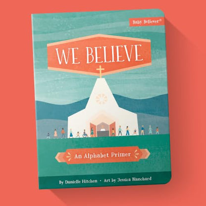We Believe: Christian Alphabet Board Book Teaching Foundational Christian Theology from A–Z (Baby Believer)
