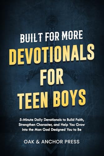 Built for More: Devotionals for Teen Boys Ages 12–18: 5-Minute Daily Devotionals to Build Faith, Strengthen Character, and Help You Grow Into the Man God Designed You to Be