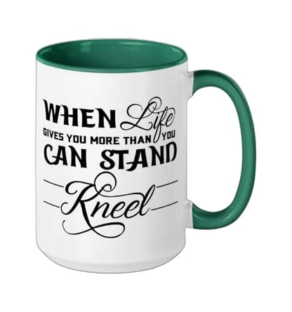 When Life Gives You More Than You Can Stand Kneel God Jesus Ceramic Mug, Dark Green/White, 15oz - color: Dark Green/White, size: 15 Ounces