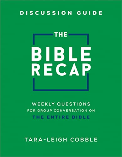 The Bible Recap Discussion Guide: Weekly Questions for Group Conversation on the Entire Bible (Companion Group and Leader's Guide for Reading Scripture Together)