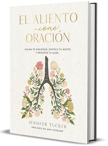 El aliento como oración: Calma tu ansiedad, enfoca tu mente y renueva tu alma / Breath as Prayer: Calm Your Anxiety (Spanish Edition)