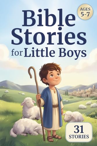Bible Stories for Little Boys Ages 5–7: 31 Gentle Bible Stories with Simple Lessons, Prayers, Questions, and Pencil-Style Illustrations (31 Bible Stories for Kids)