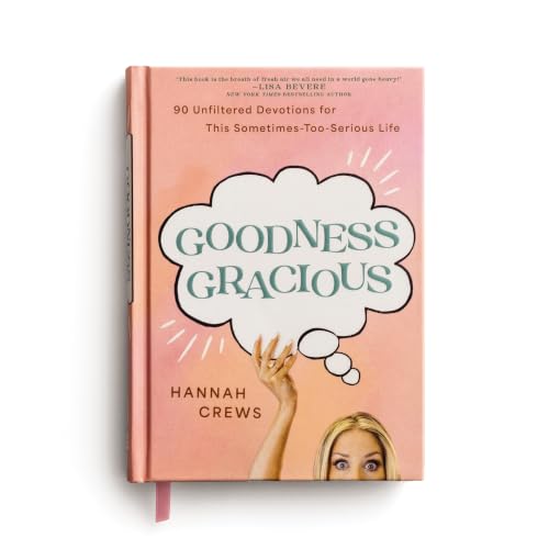 Goodness Gracious: 90 Unfiltered Devotions for This Sometimes-Too-Serious Life
