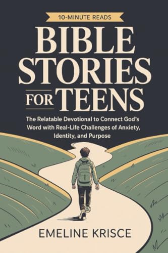 Bible Stories for Teens: The Relatable Devotional to Connect God's Word with the Real-Life Challenges of Anxiety, Identity, and Purpose.