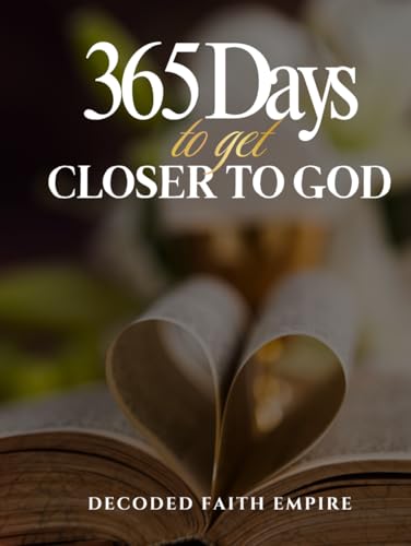 365 Days to Get Closer to God: Daily Exercise and Devotional for Spiritual Growth, Healing, and Faith (Prayer Books Series)