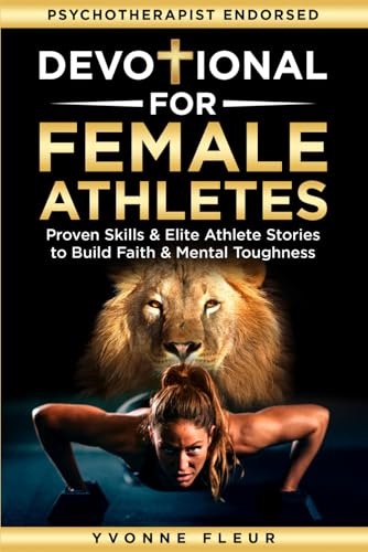 Devotional for Female Athletes: Weekly Christian Devotions and Practical Mental Skills to Build Faith, Confidence, Resilience & Peak Performance (The Applied Faith Series)