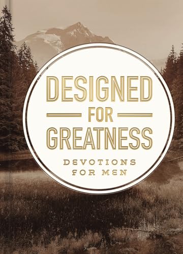 Designed for Greatness: Devotions for Men (A 90-Day Devotional to Dismantle Fear and Discover Purpose)