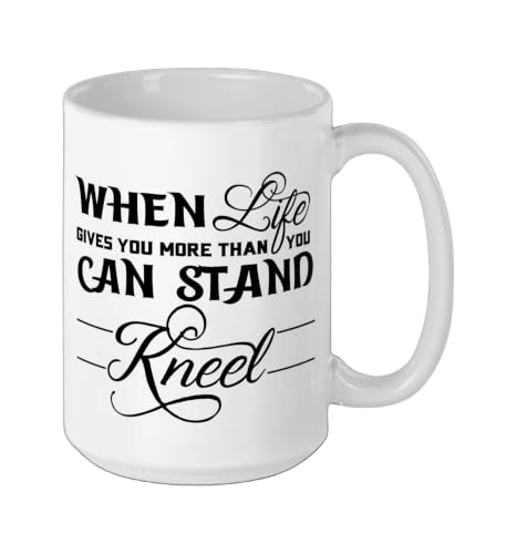 When Life Gives You More Than You Can Stand Kneel God Jesus Ceramic Mug, White, 15oz - color: White, size: 15 Ounces