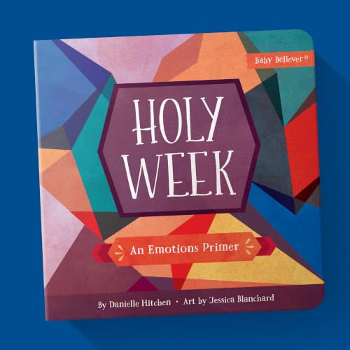Holy Week: Christian Board Book Teaching Emotions Through the Holy Week Story (Baby Believer)