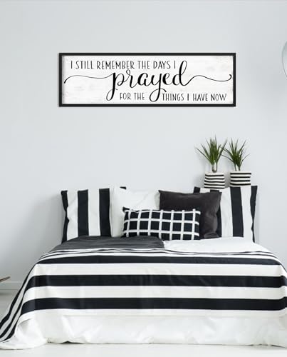 I Still Remember the Days I Prayed for the Things I Have Now Sign: Modern Bedroom Signs Wall Decor Above Bed Farmhouse Country Rustic Wall Art Framed Family Signs Hanging Wall Plaques 12 x 40 Inch - color: I Still Remember the Days I Prayed for the Things