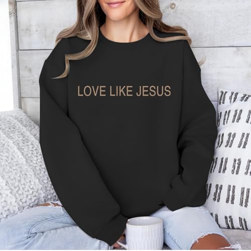 Christian Love Like Jesus Sweatshirt For Women Bible Verse Hoodie Religious Faith Sweatshirts God Crewneck Hoodie - color: Black, size: Medium