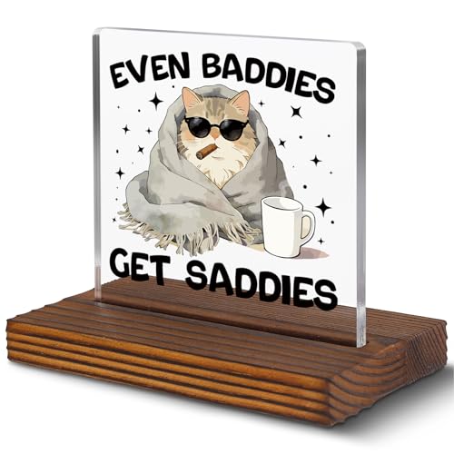 Funny Cat Desk Sign for Women Men Coworker Friend, Even Baddies Get Saddies Acrylic Office Decor, Cute Emotional Support Cat Gift for Bestie Sister Teen Desk Plaque EC439 - style: Bestie Sister Teen