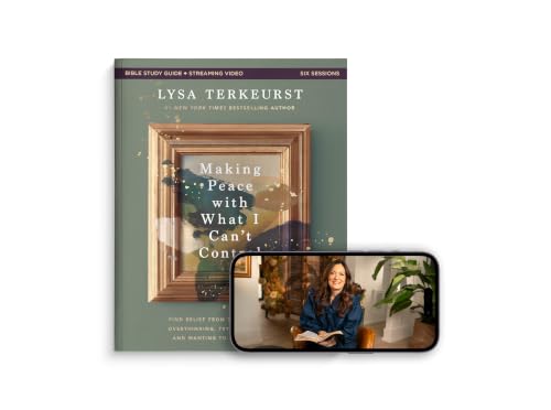 Making Peace with What I Can't Control Bible Study Guide plus Streaming Video: Find Relief from the Exhaustion of Overthinking, Trying to Fix Others, and Wanting to Figure It All Out